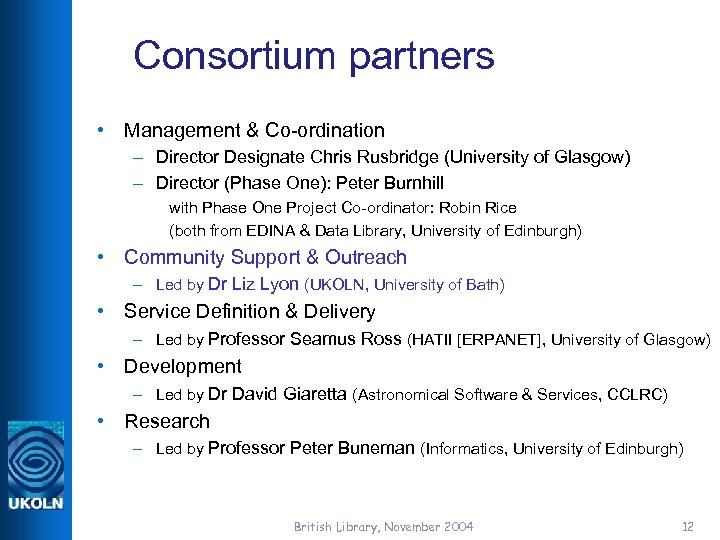 Consortium partners • Management & Co-ordination – Director Designate Chris Rusbridge (University of Glasgow)