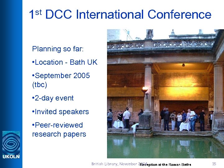 1 st DCC International Conference Planning so far: • Location - Bath UK •