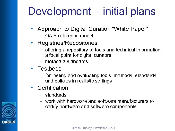 Development – initial plans • Approach to Digital Curation “White Paper” – OAIS reference