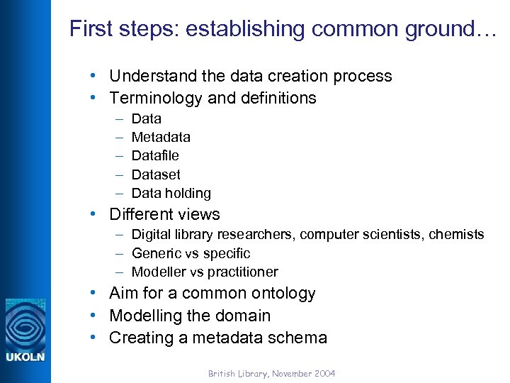 First steps: establishing common ground… • Understand the data creation process • Terminology and