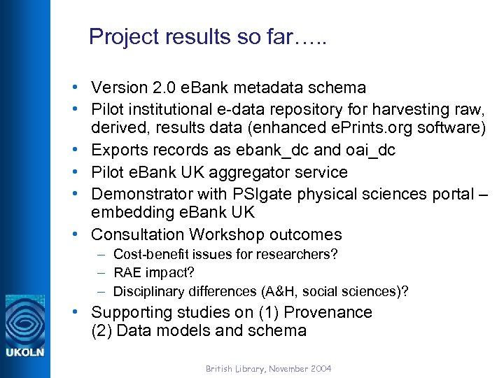 Project results so far…. . • Version 2. 0 e. Bank metadata schema •