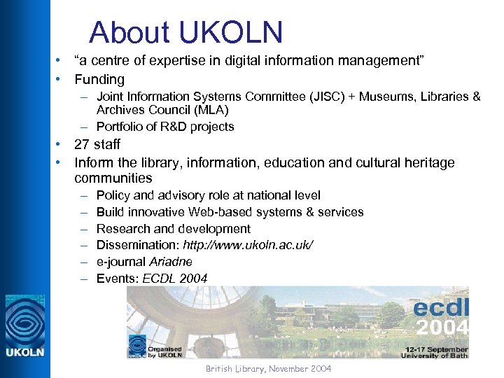 About UKOLN • “a centre of expertise in digital information management” • Funding –