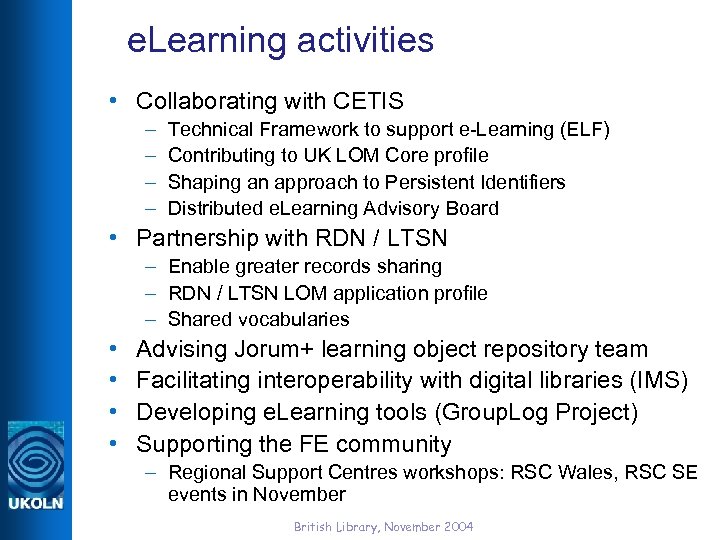 e. Learning activities • Collaborating with CETIS – – Technical Framework to support e-Learning