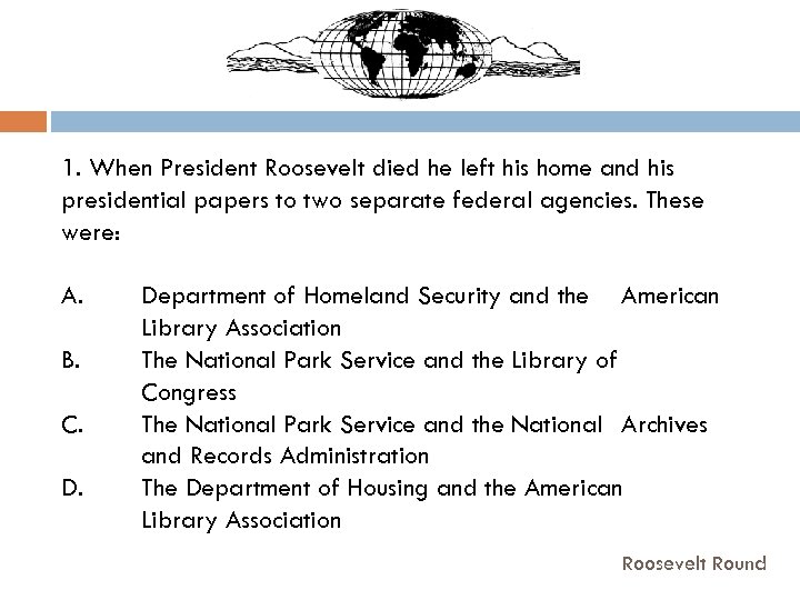 1. When President Roosevelt died he left his home and his presidential papers to
