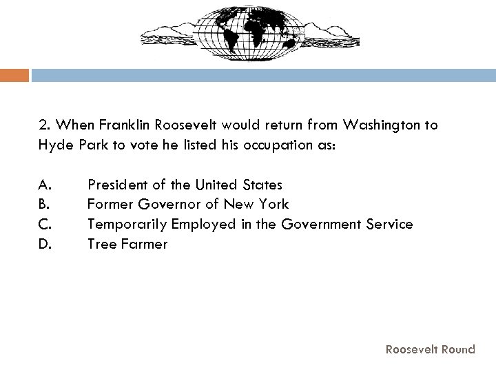 2. When Franklin Roosevelt would return from Washington to Hyde Park to vote he