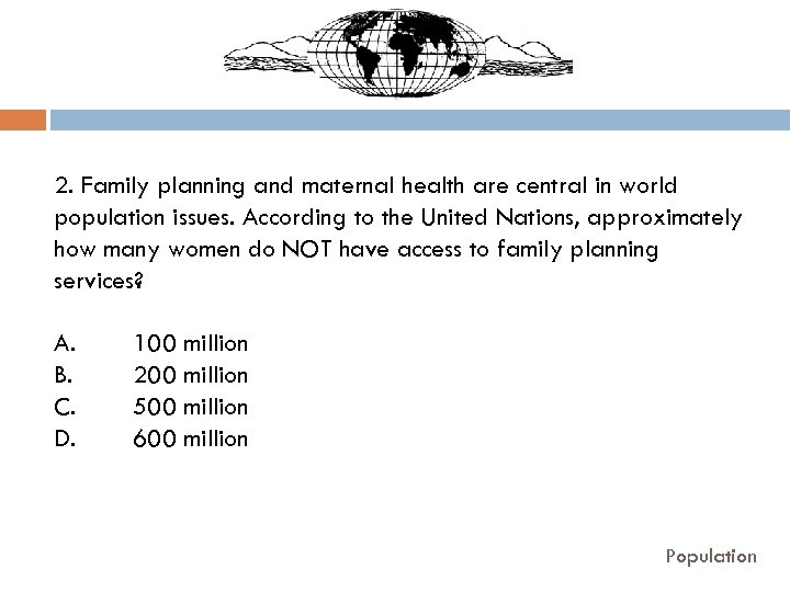 2. Family planning and maternal health are central in world population issues. According to