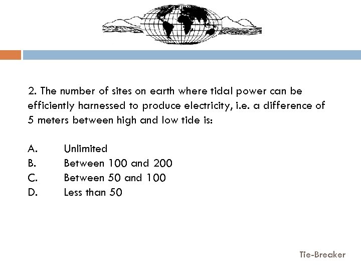 2. The number of sites on earth where tidal power can be efficiently harnessed