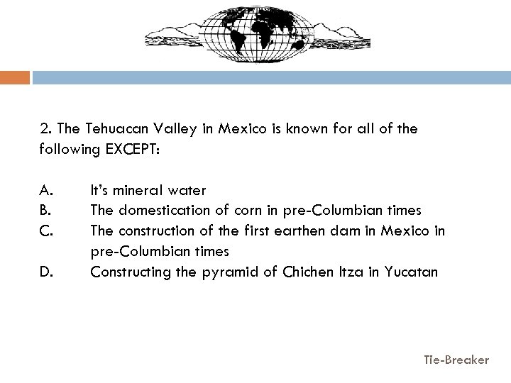 2. The Tehuacan Valley in Mexico is known for all of the following EXCEPT: