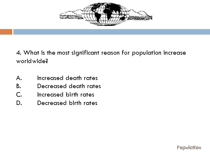 4. What is the most significant reason for population increase worldwide? A. B. C.