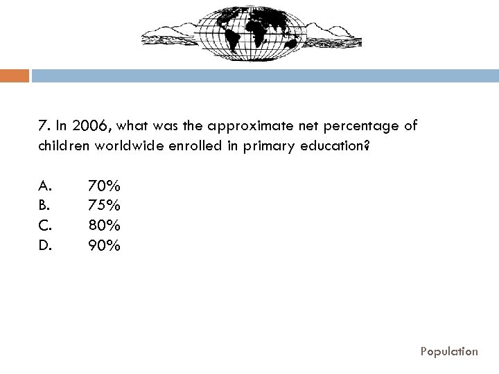 7. In 2006, what was the approximate net percentage of children worldwide enrolled in