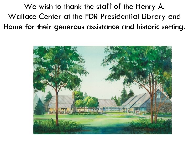 We wish to thank the staff of the Henry A. Wallace Center at the