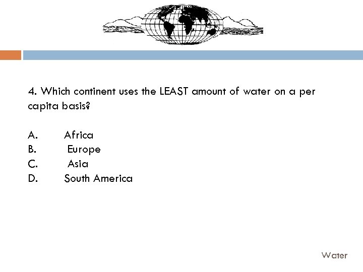 4. Which continent uses the LEAST amount of water on a per capita basis?