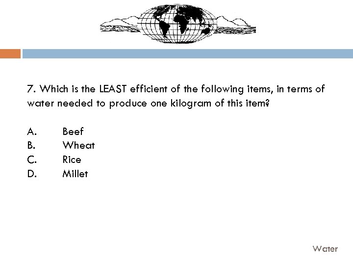 7. Which is the LEAST efficient of the following items, in terms of water