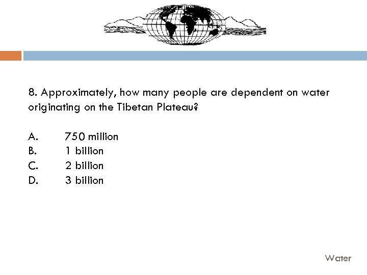 8. Approximately, how many people are dependent on water originating on the Tibetan Plateau?