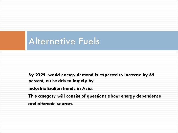 Alternative Fuels By 2025, world energy demand is expected to increase by 55 percent,
