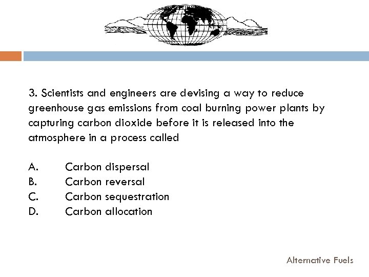 3. Scientists and engineers are devising a way to reduce greenhouse gas emissions from