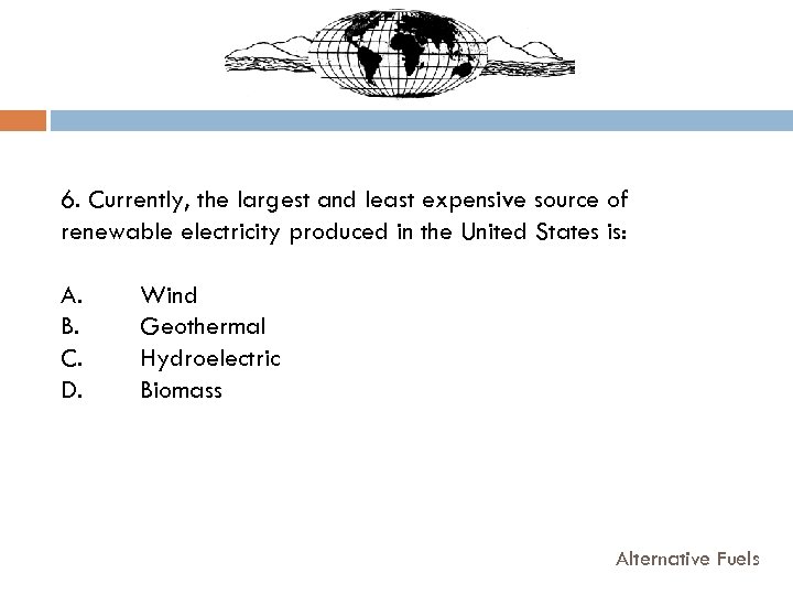 6. Currently, the largest and least expensive source of renewable electricity produced in the