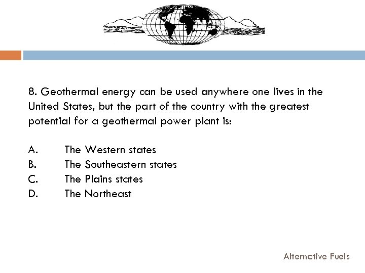 8. Geothermal energy can be used anywhere one lives in the United States, but