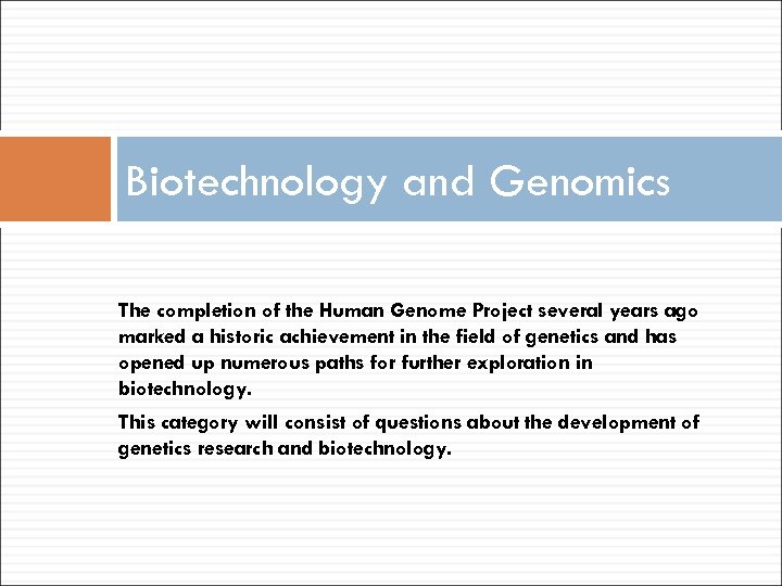 Biotechnology and Genomics The completion of the Human Genome Project several years ago marked