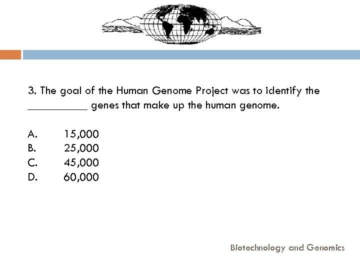 3. The goal of the Human Genome Project was to identify the _____ genes
