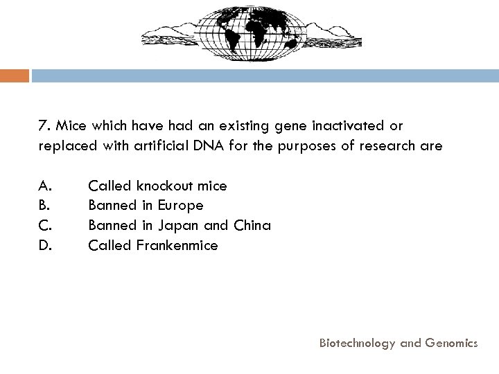 7. Mice which have had an existing gene inactivated or replaced with artificial DNA