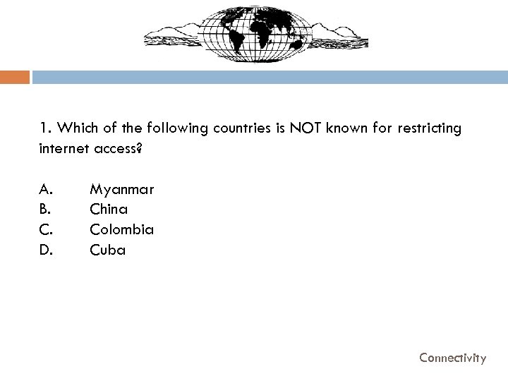 1. Which of the following countries is NOT known for restricting internet access? A.