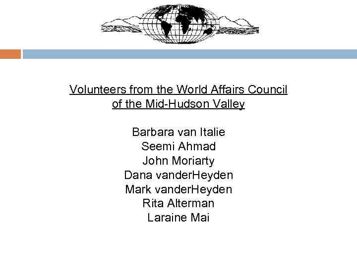 Volunteers from the World Affairs Council of the Mid-Hudson Valley Barbara van Italie Seemi