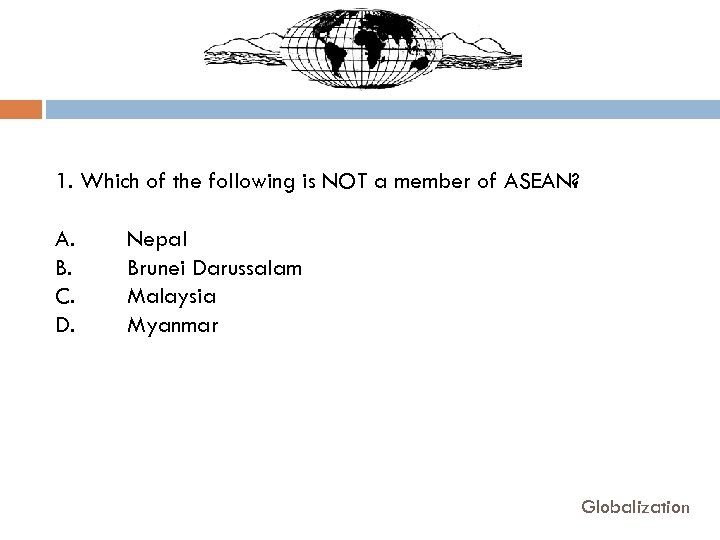 1. Which of the following is NOT a member of ASEAN? A. B. C.