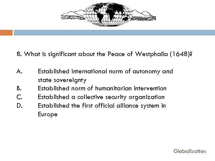 8. What is significant about the Peace of Westphalia (1648)? A. B. C. D.