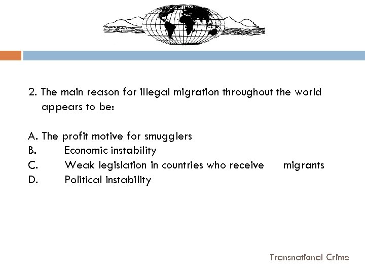 2. The main reason for illegal migration throughout the world appears to be: A.