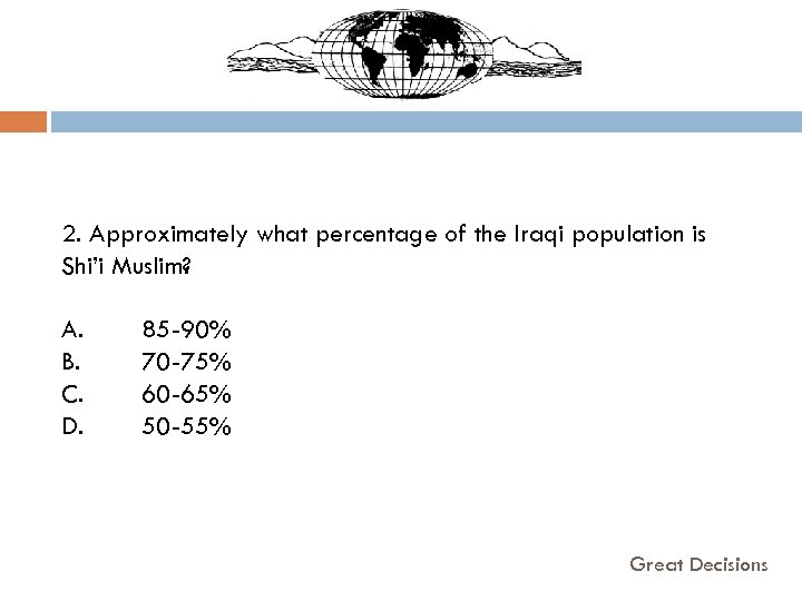  2. Approximately what percentage of the Iraqi population is Shi’i Muslim? A. B.