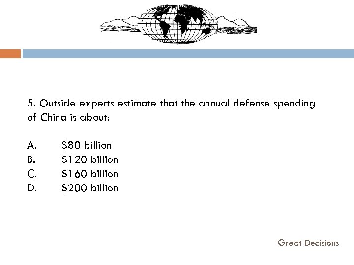  5. Outside experts estimate that the annual defense spending of China is about: