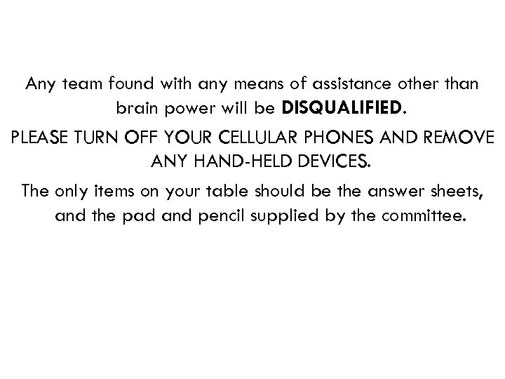 Any team found with any means of assistance other than brain power will be