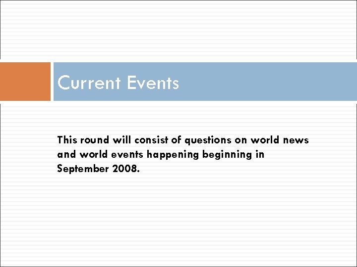 Current Events This round will consist of questions on world news and world events