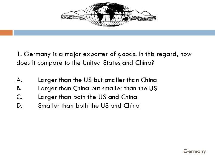 1. Germany is a major exporter of goods. In this regard, how does it