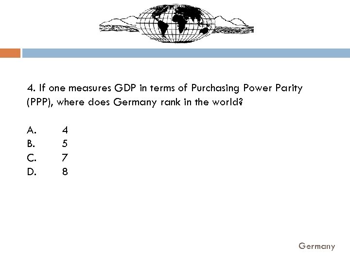 4. If one measures GDP in terms of Purchasing Power Parity (PPP), where does
