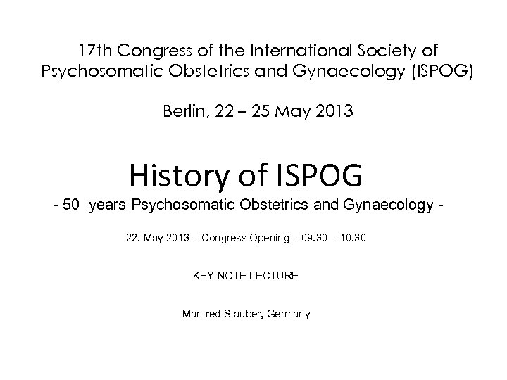 17 th Congress of the International Society of Psychosomatic Obstetrics and Gynaecology (ISPOG) Berlin,