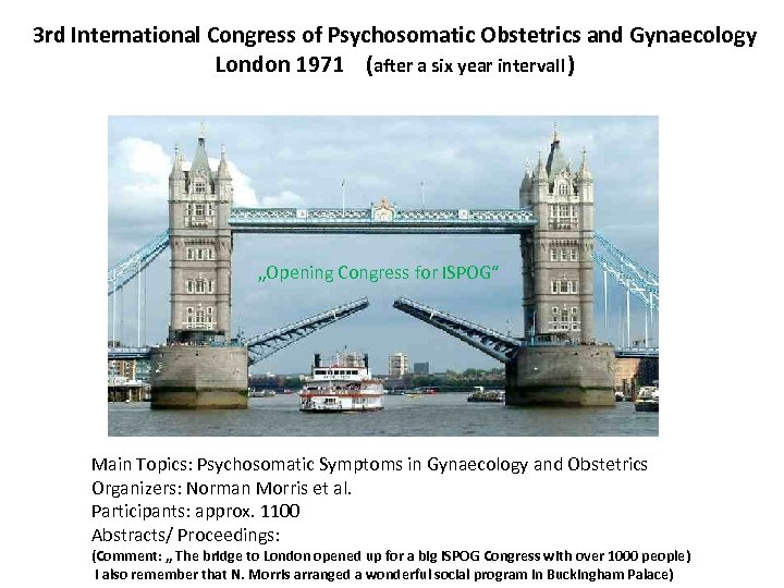 3 rd International Congress of Psychosomatic Obstetrics and Gynaecology London 1971 (after a six