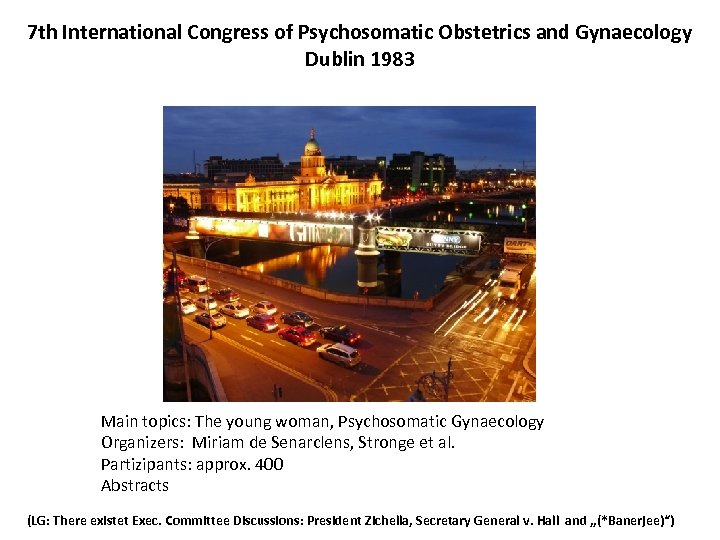 7 th International Congress of Psychosomatic Obstetrics and Gynaecology Dublin 1983 Main topics: The