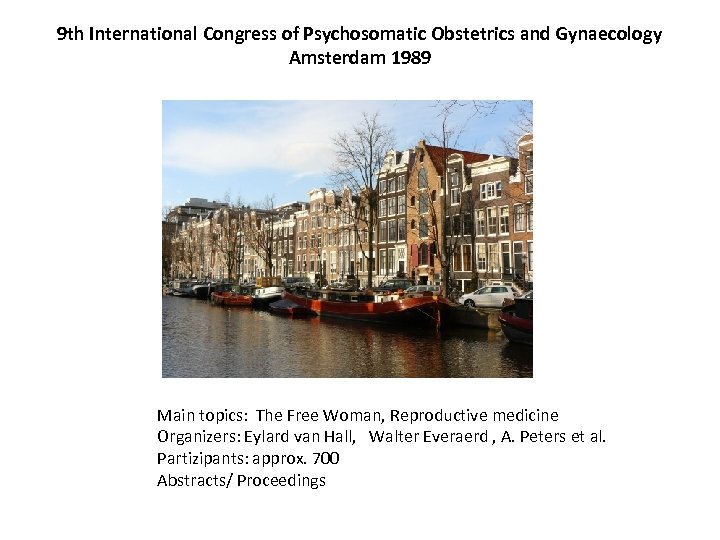 9 th International Congress of Psychosomatic Obstetrics and Gynaecology Amsterdam 1989 Main topics: The