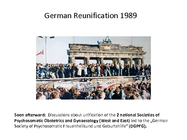 German Reunification 1989 Soon afterward: Discussions about unification of the 2 national Societies of