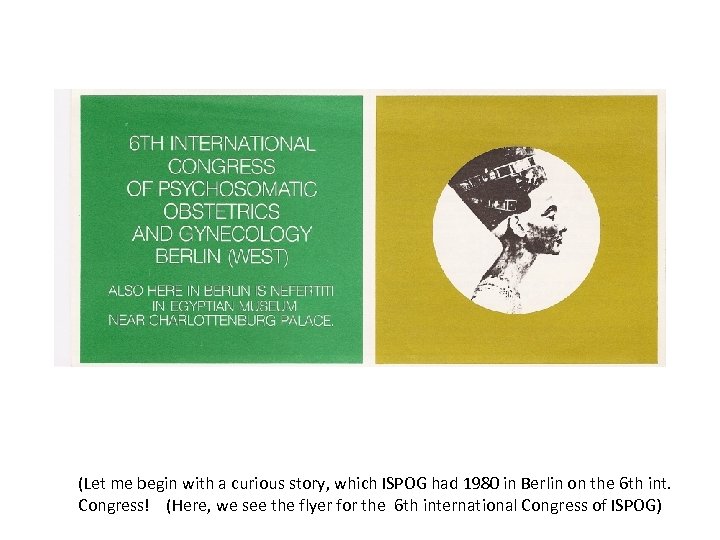 (Let me begin with a curious story, which ISPOG had 1980 in Berlin on