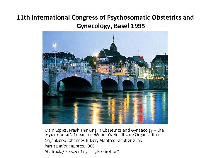 11 th International Congress of Psychosomatic Obstetrics and Gynecology, Basel 1995 Main topics: Fresh