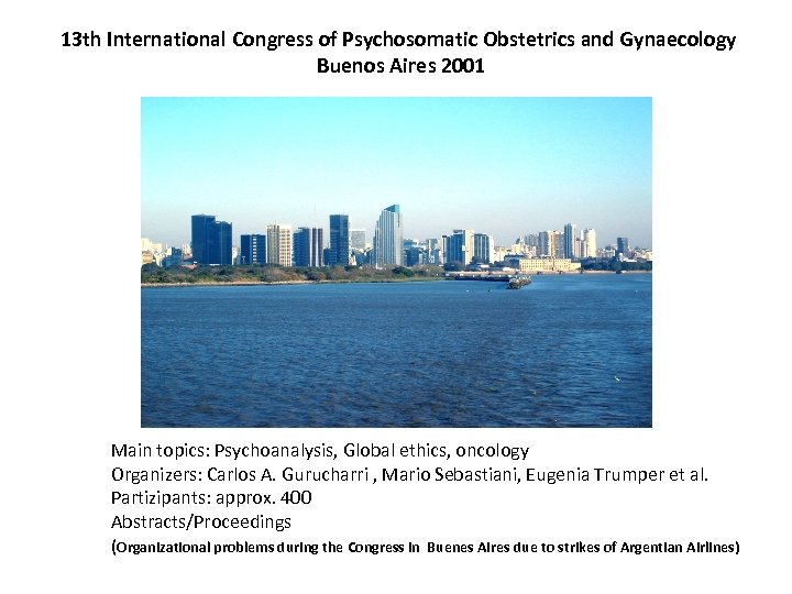 13 th International Congress of Psychosomatic Obstetrics and Gynaecology Buenos Aires 2001 Main topics: