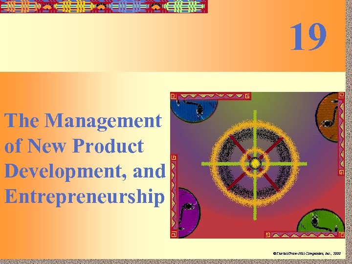 19 -1 19 The Management of New Product Development, and Entrepreneurship Irwin/Mc. Graw-Hill ©The