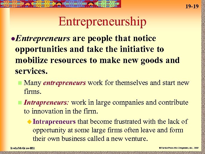 19 -19 Entrepreneurship l. Entrepreneurs are people that notice opportunities and take the initiative