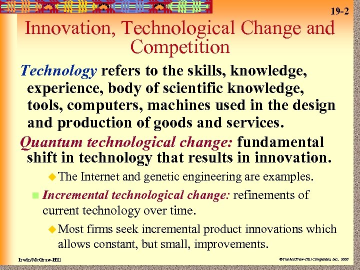 19 -2 Innovation, Technological Change and Competition Technology refers to the skills, knowledge, experience,