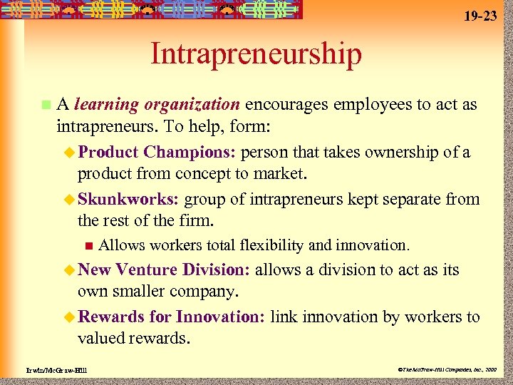 19 -23 Intrapreneurship n A learning organization encourages employees to act as intrapreneurs. To