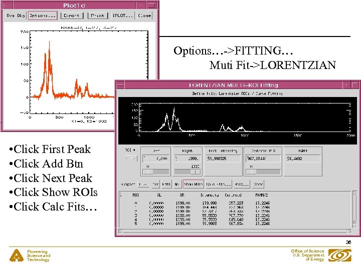 Options…->FITTING… Muti Fit->LORENTZIAN • Click First Peak • Click Add Btn • Click Next
