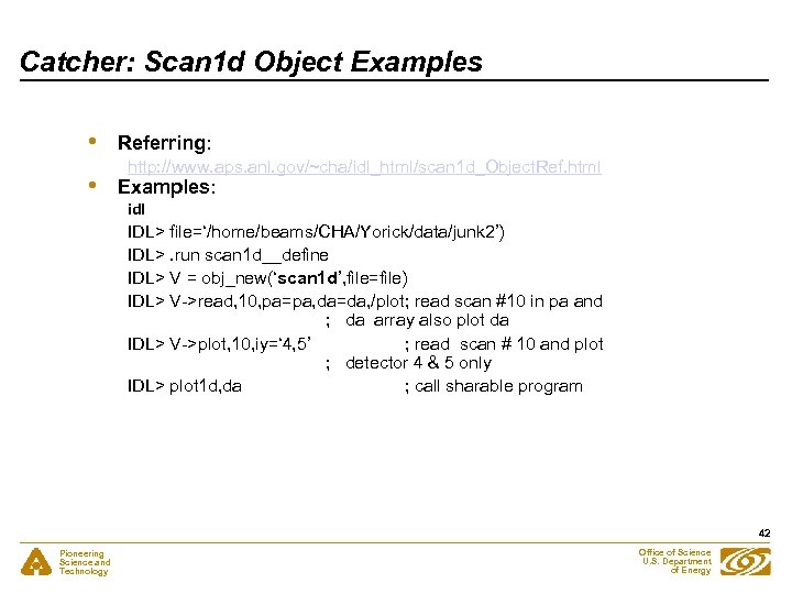 Catcher: Scan 1 d Object Examples • • Referring: http: //www. aps. anl. gov/~cha/idl_html/scan